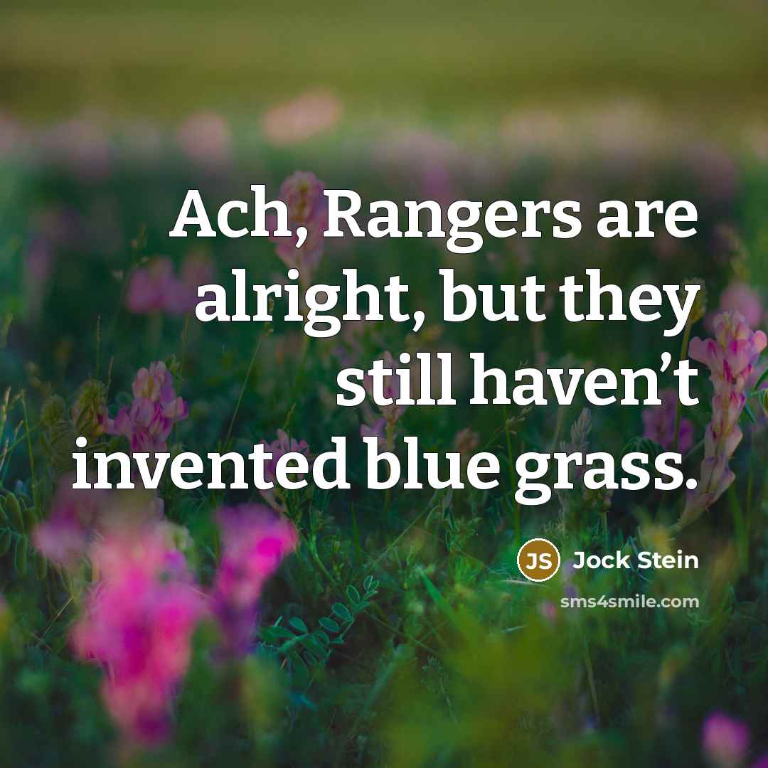 “Ach, Rangers are alright, but they still haven’t invented blue…” quote by Jock Stein