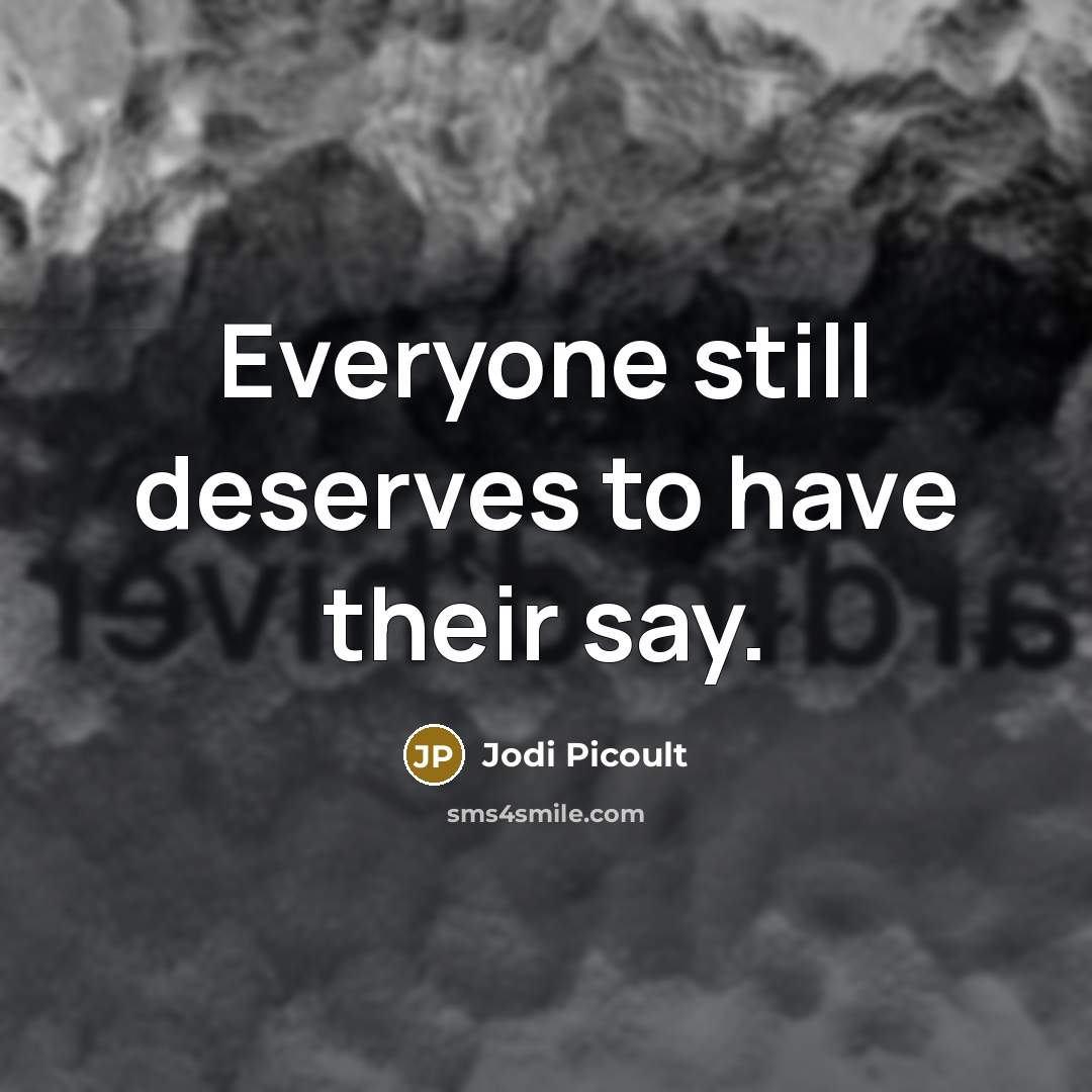 “Everyone still deserves to have their say.…” quote by Jodi Picoult