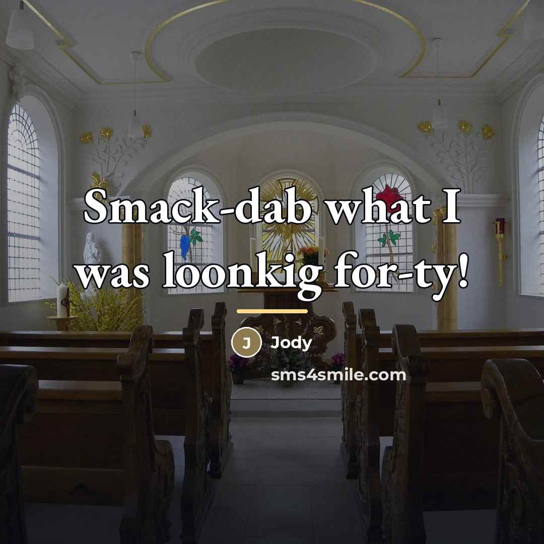 “Smack-dab what I was loonkig for-ty!…” quote by Jody