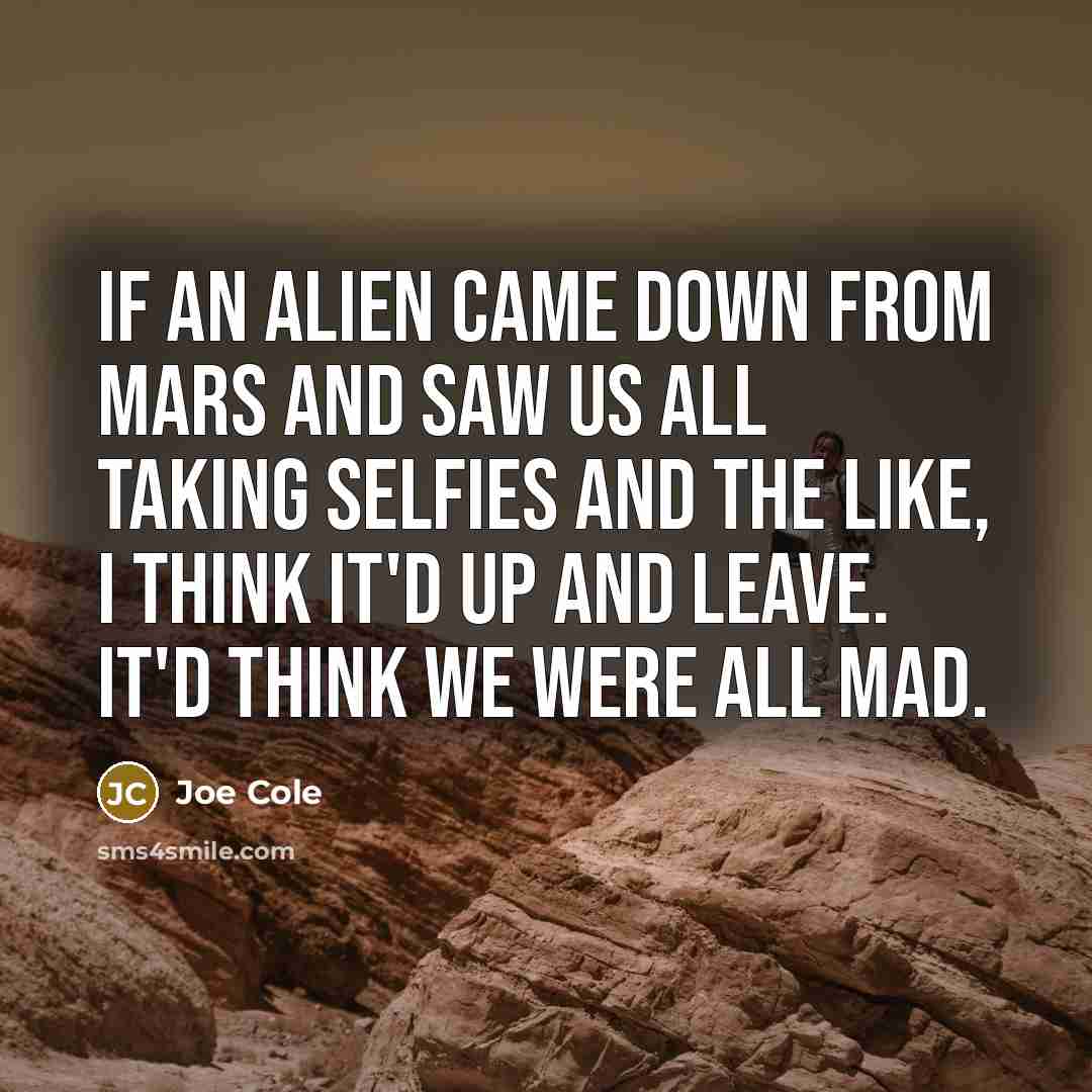 “If an alien came down from Mars and saw us…” quote by Joe Cole