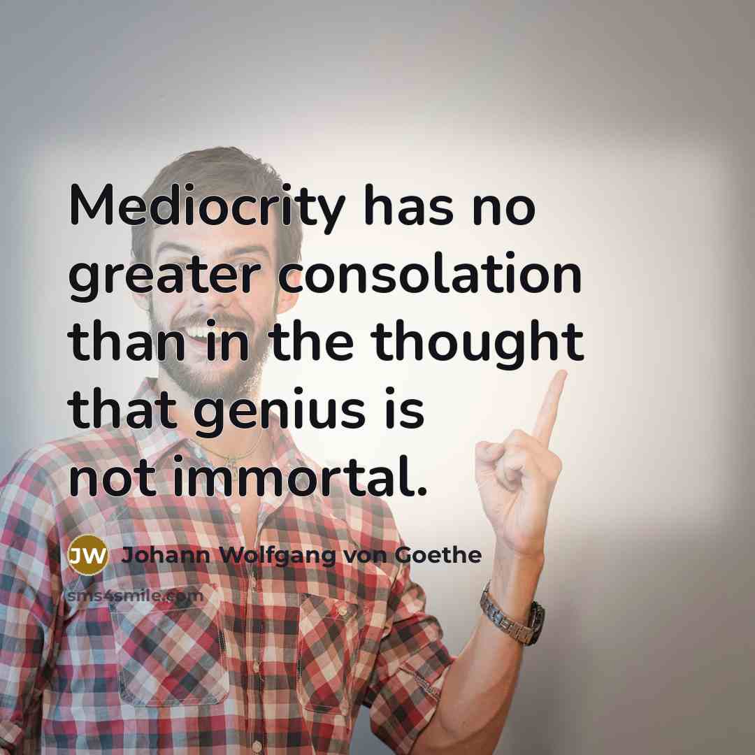 “Mediocrity has no greater consolation than in the thought that…” quote by Johann Wolfgang von Goethe