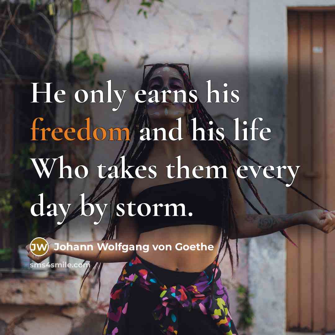 “He only earns his freedom and his life Who takes…” quote by Johann Wolfgang von Goethe