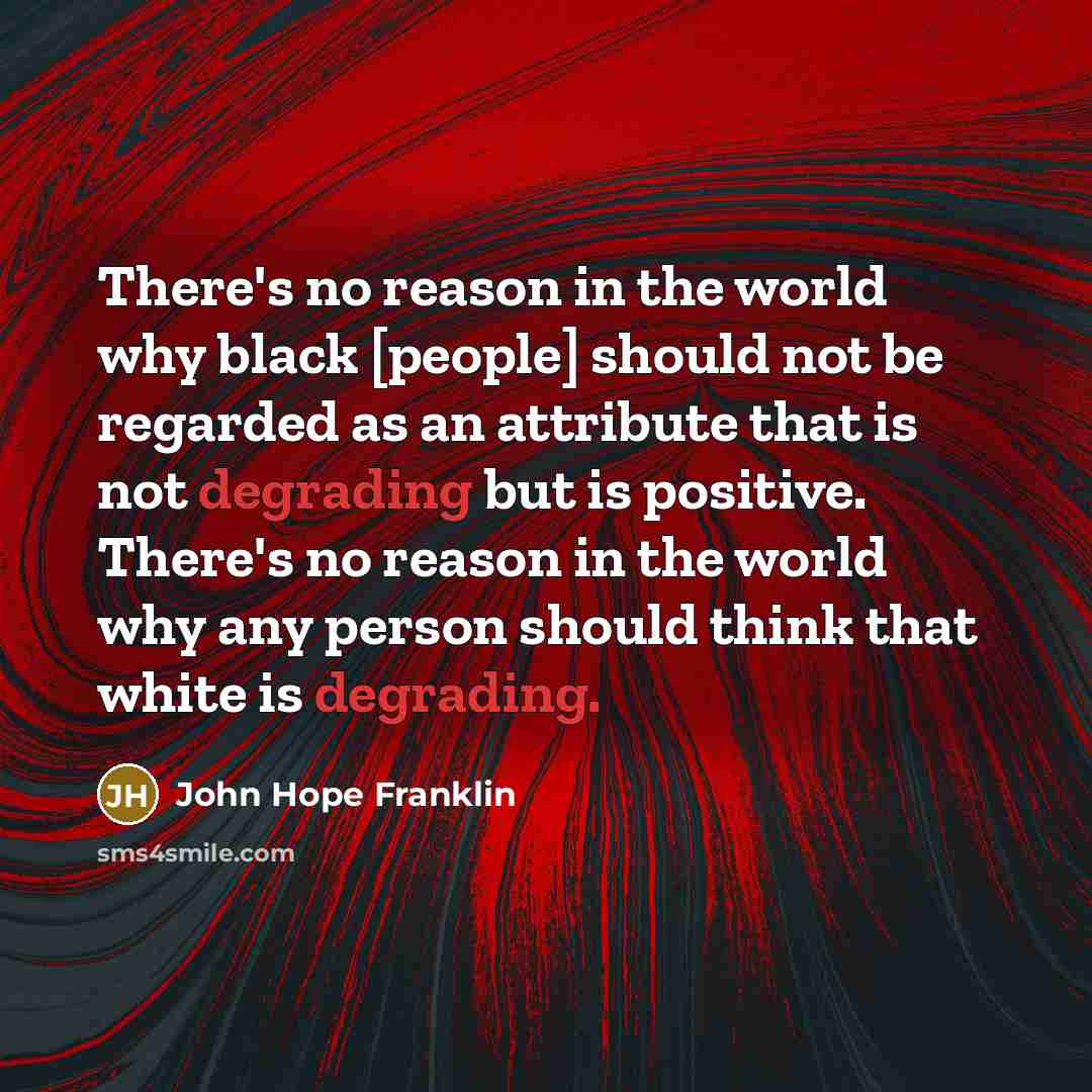 “There's no reason in the world why black [people] should…” quote by John Hope Franklin