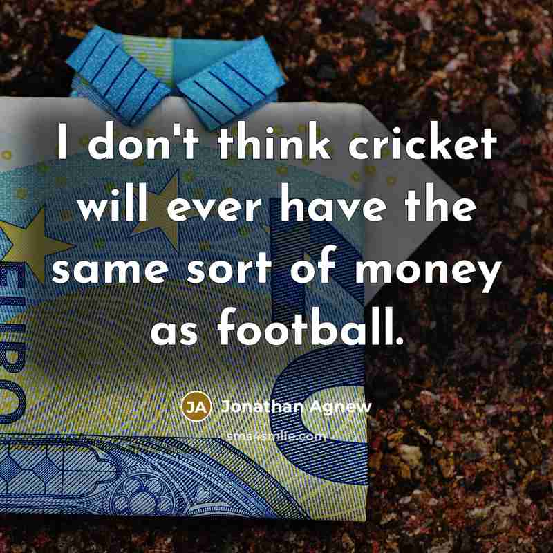“I don't think cricket will ever have the same sort…” quote by Jonathan Agnew