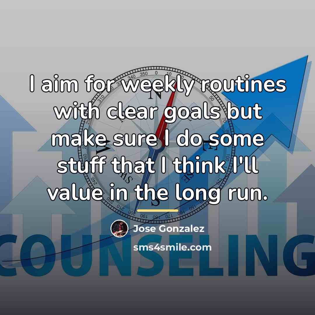 “I aim for weekly routines with clear goals but make…” quote by Jose Gonzalez