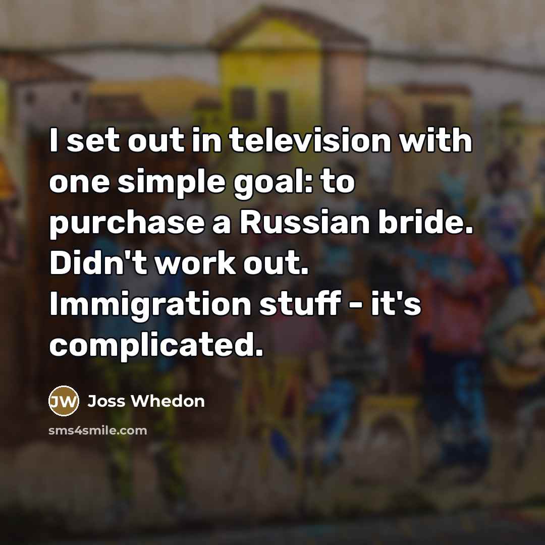 “I set out in television with one simple goal: to…” quote by Joss Whedon