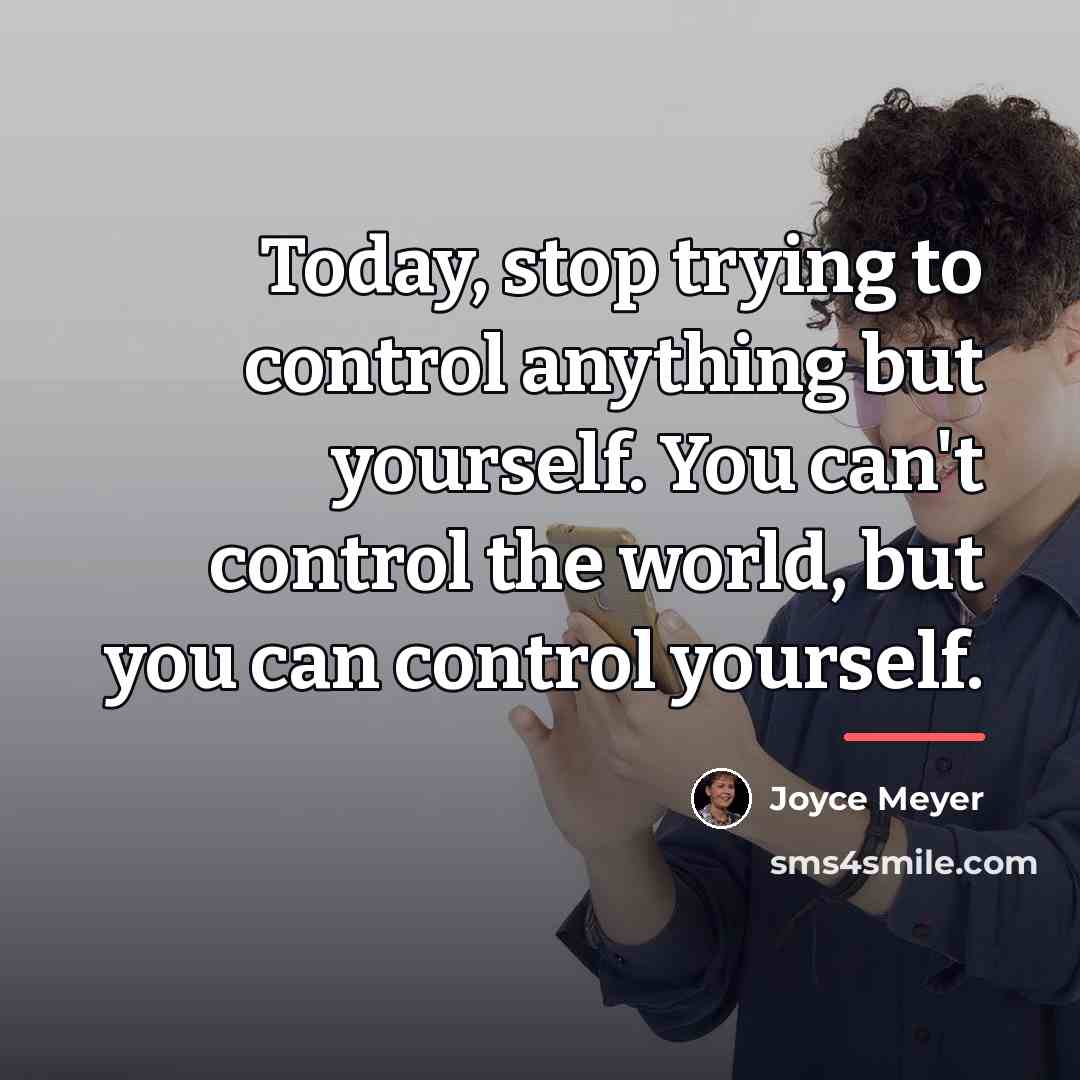 “Today, stop trying to control anything but yourself. You can't…” quote by Joyce Meyer