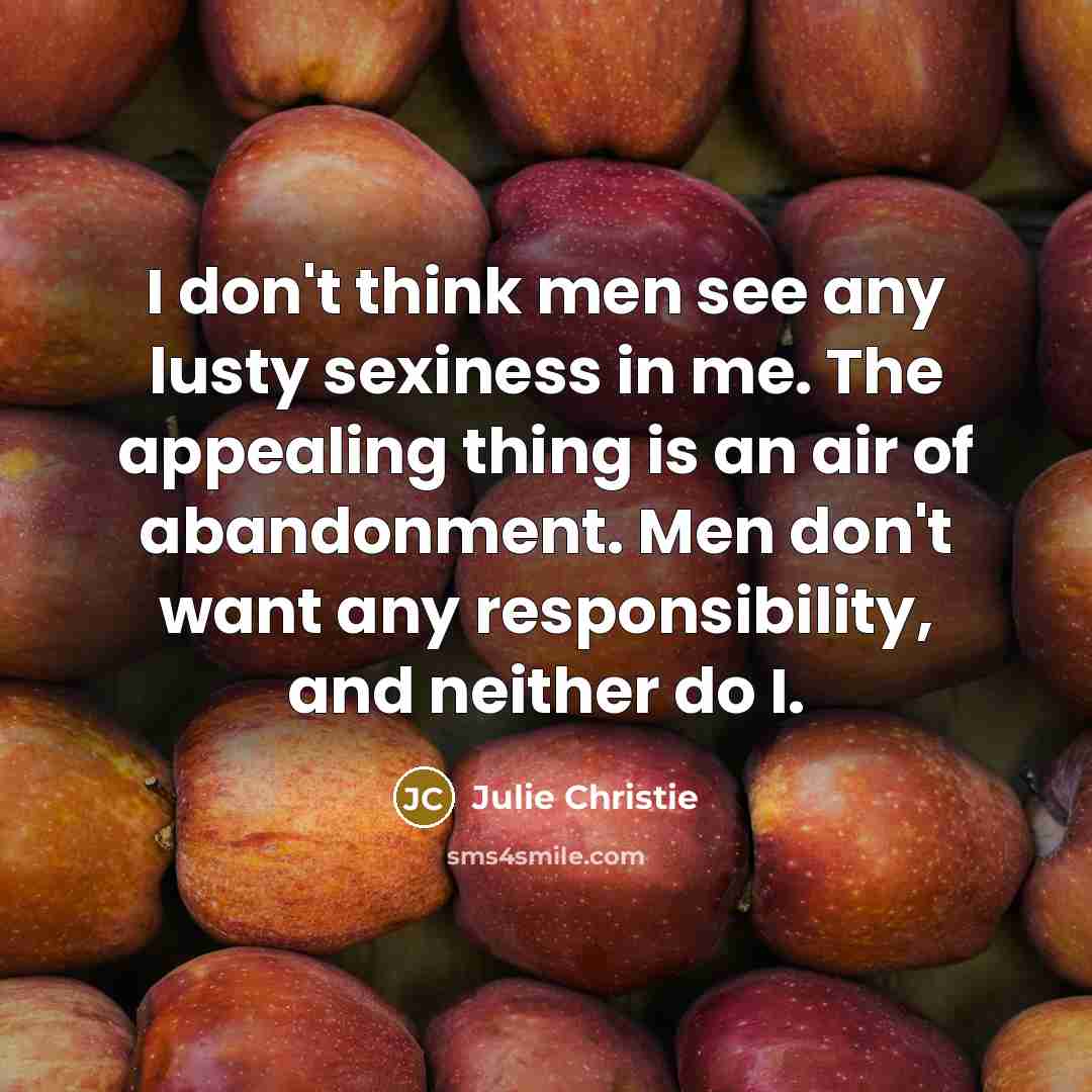 “I don't think men see any lusty sexiness in me.…” quote by Julie Christie