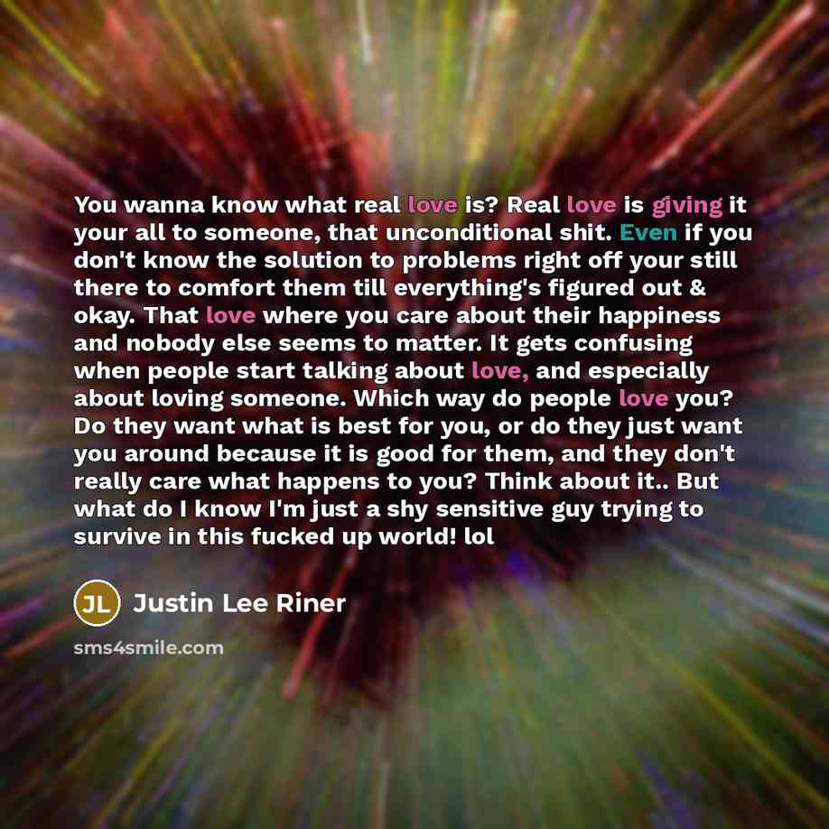 “You wanna know what real love is? Real love is…” quote by Justin Lee Riner