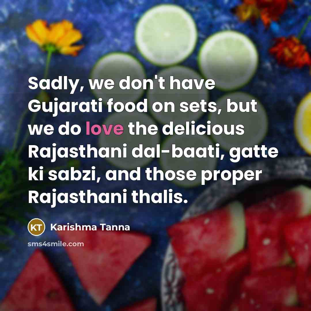“Sadly, we don't have Gujarati food on sets, but we…” quote by Karishma Tanna