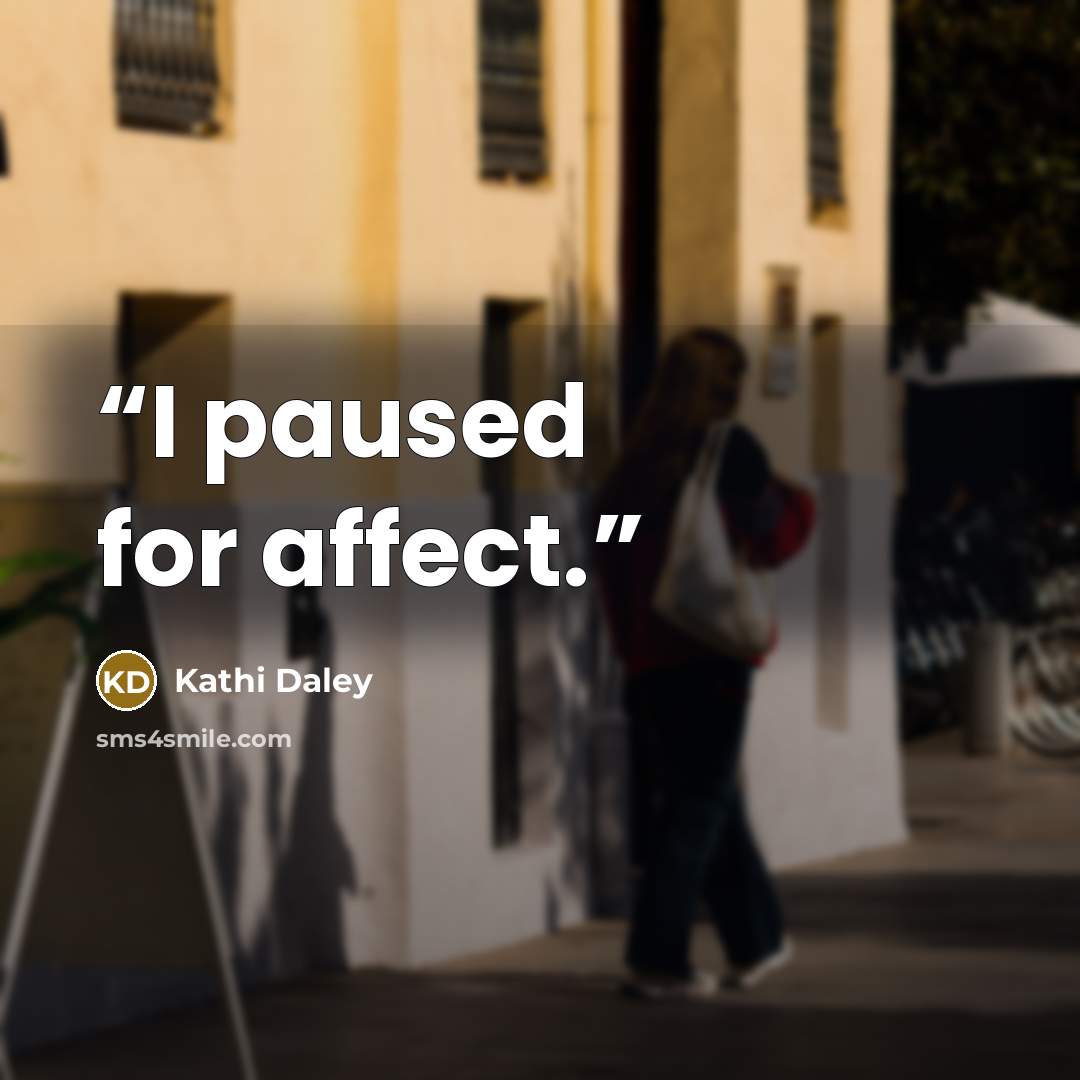 “I paused for affect.” quote by Kathi Daley