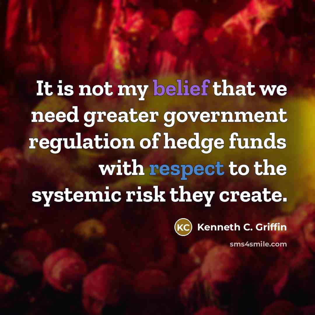 “It is not my belief that we need greater government…” quote by Kenneth C. Griffin