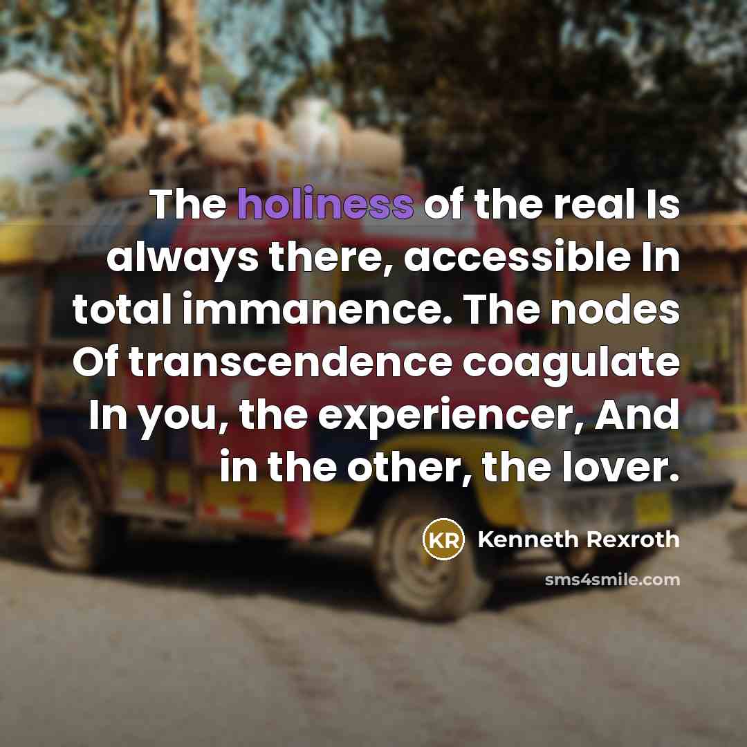 “The holiness of the real Is always there, accessible In…” quote by Kenneth Rexroth