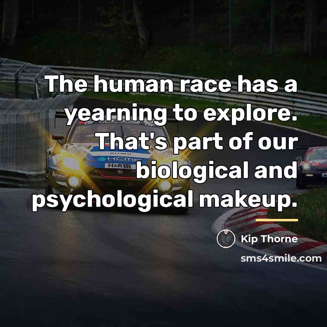 “The human race has a yearning to explore. That's part…” quote by Kip Thorne