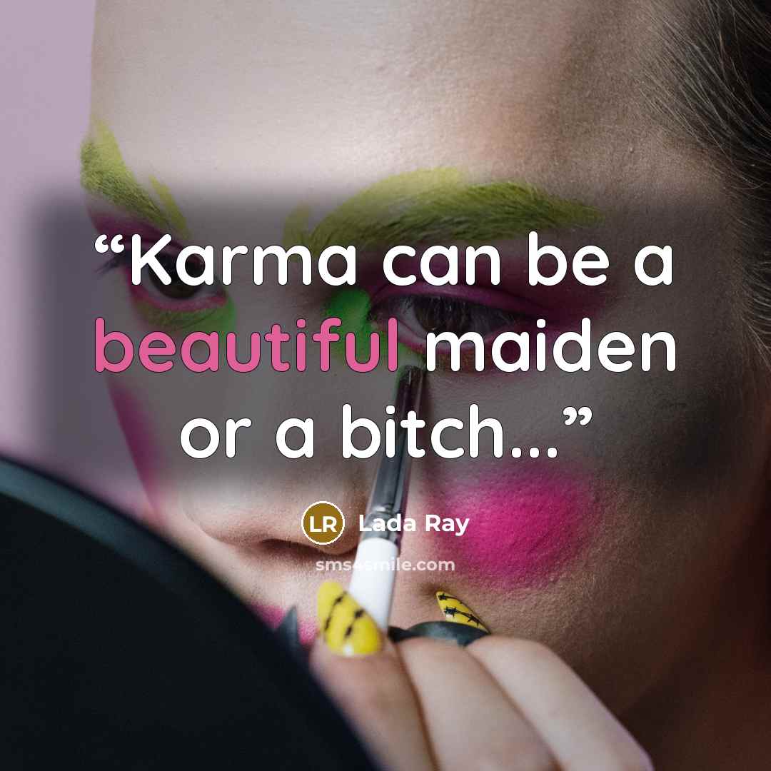 “Karma can be a beautiful maiden or a bitch...” quote by Lada Ray