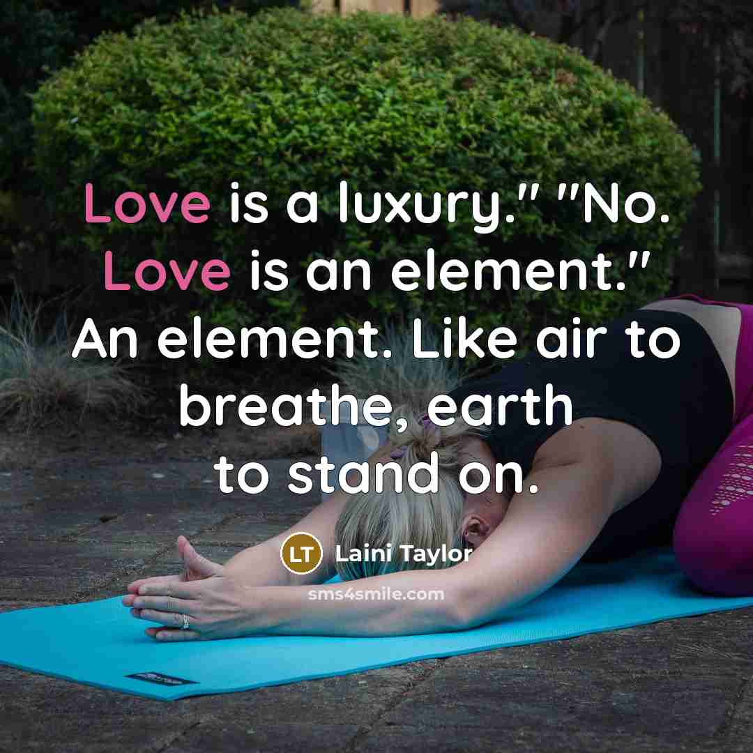 “Love is a luxury." "No. Love is an element." An…” quote by Laini Taylor