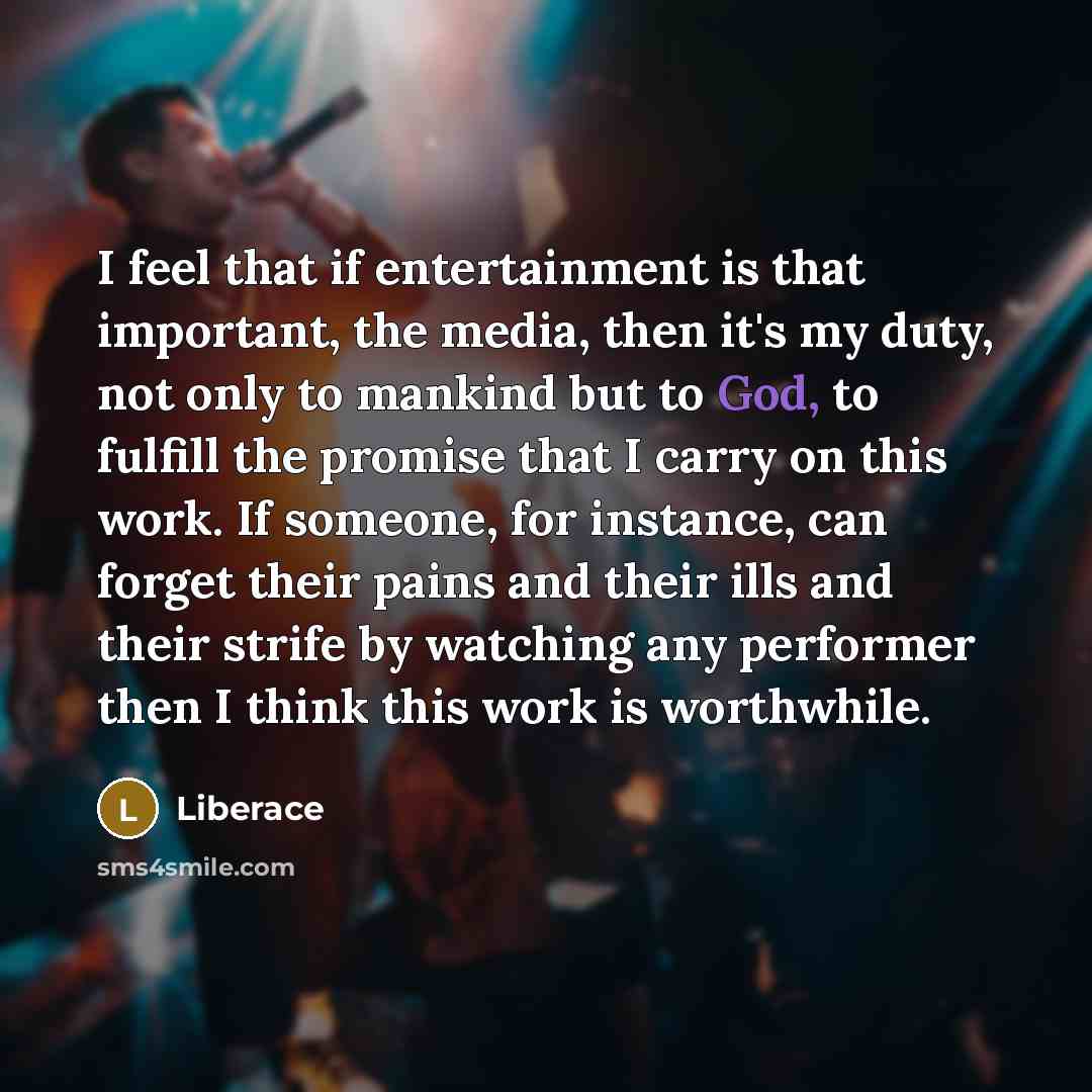 “I feel that if entertainment is that important, the media,…” quote by Liberace