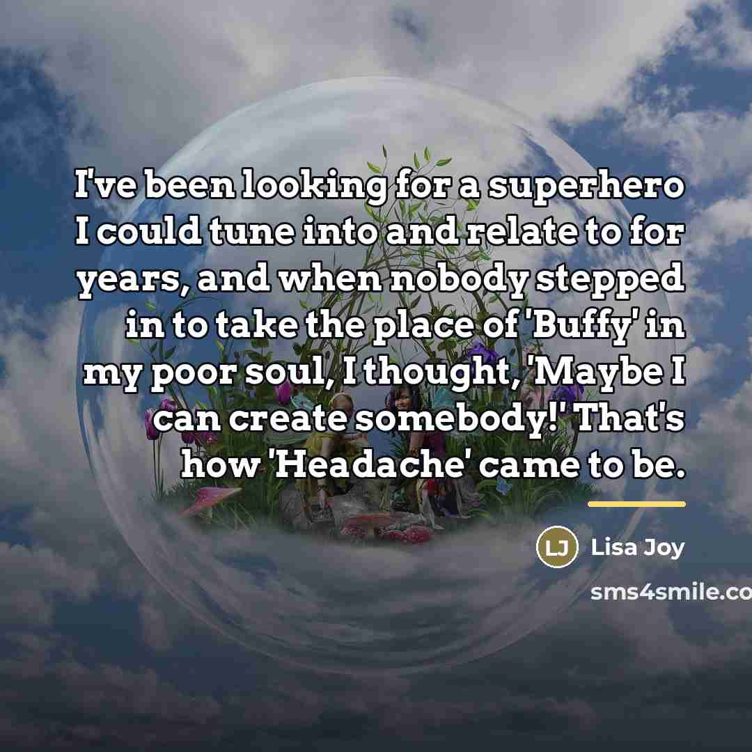 “I've been looking for a superhero I could tune into…” quote by Lisa Joy