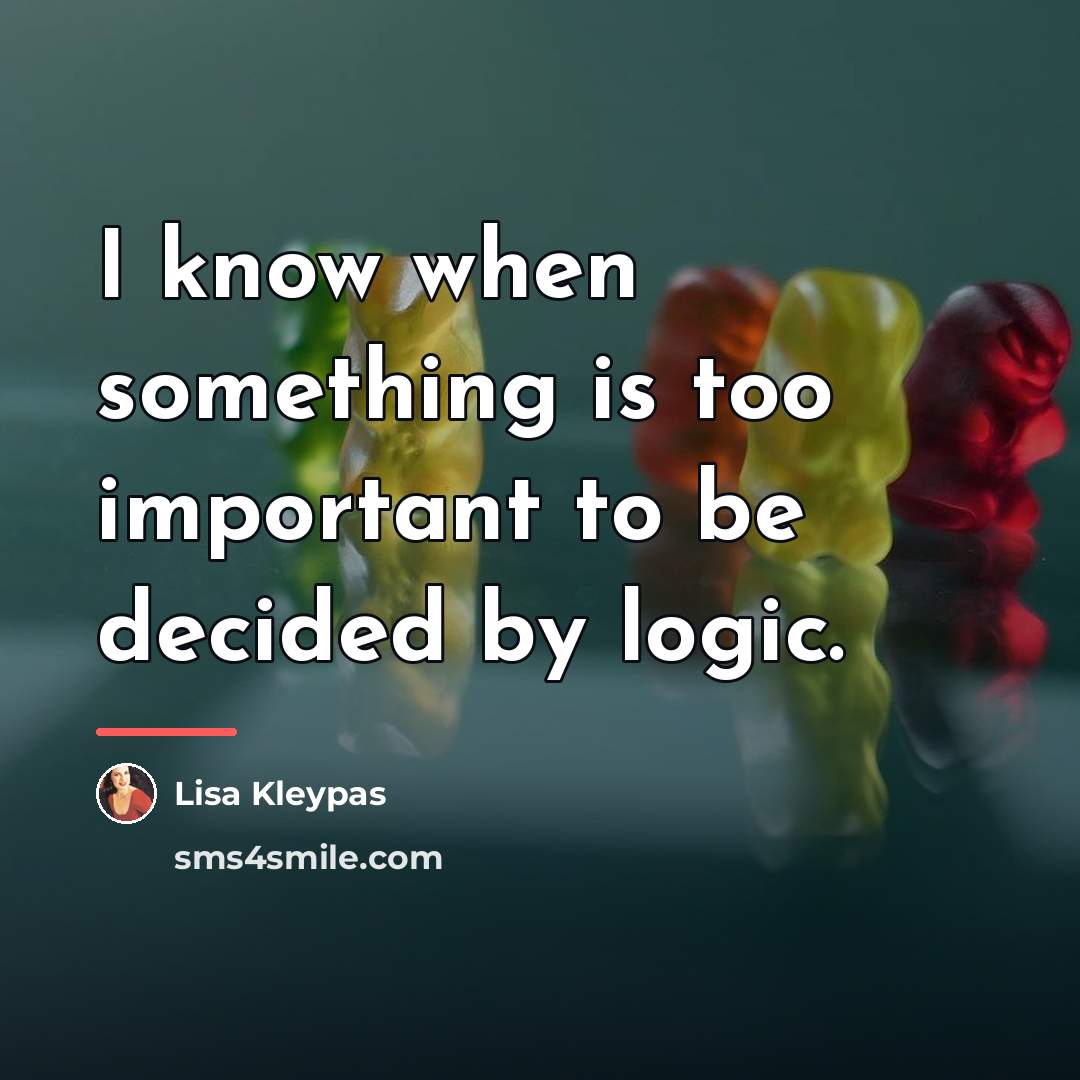 “I know when something is too important to be decided…” quote by Lisa Kleypas