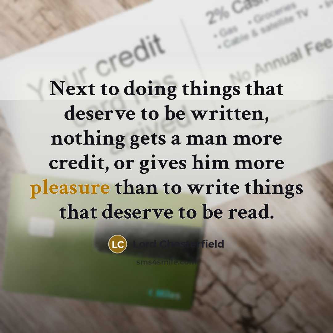 “Next to doing things that deserve to be written, nothing…” quote by Lord Chesterfield