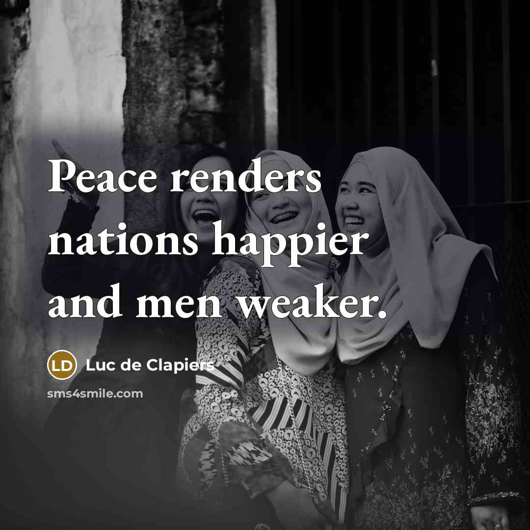 “Peace renders nations happier and men weaker.…” quote by Luc de Clapiers