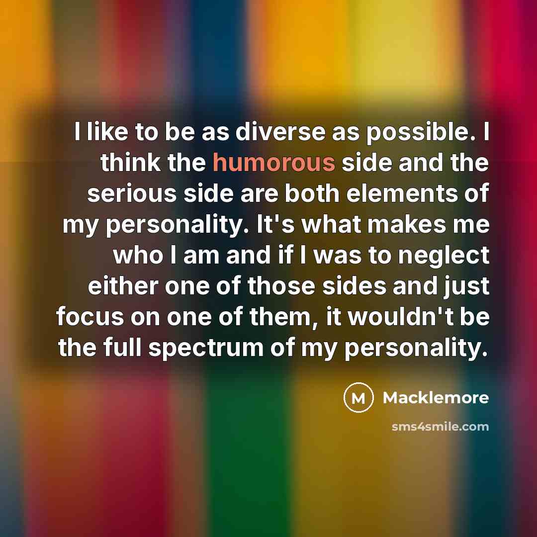 “I like to be as diverse as possible. I think…” quote by Macklemore