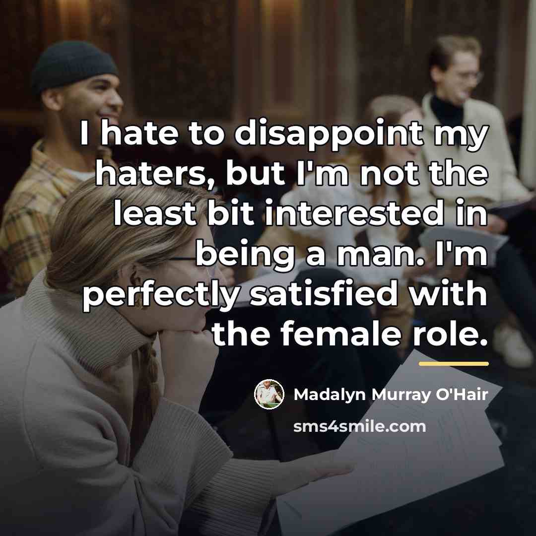 “I hate to disappoint my haters, but I'm not the…” quote by Madalyn Murray O'Hair
