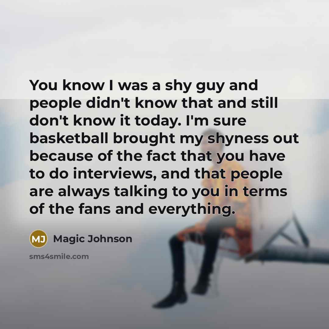 “You know I was a shy guy and people didn't…” quote by Magic Johnson