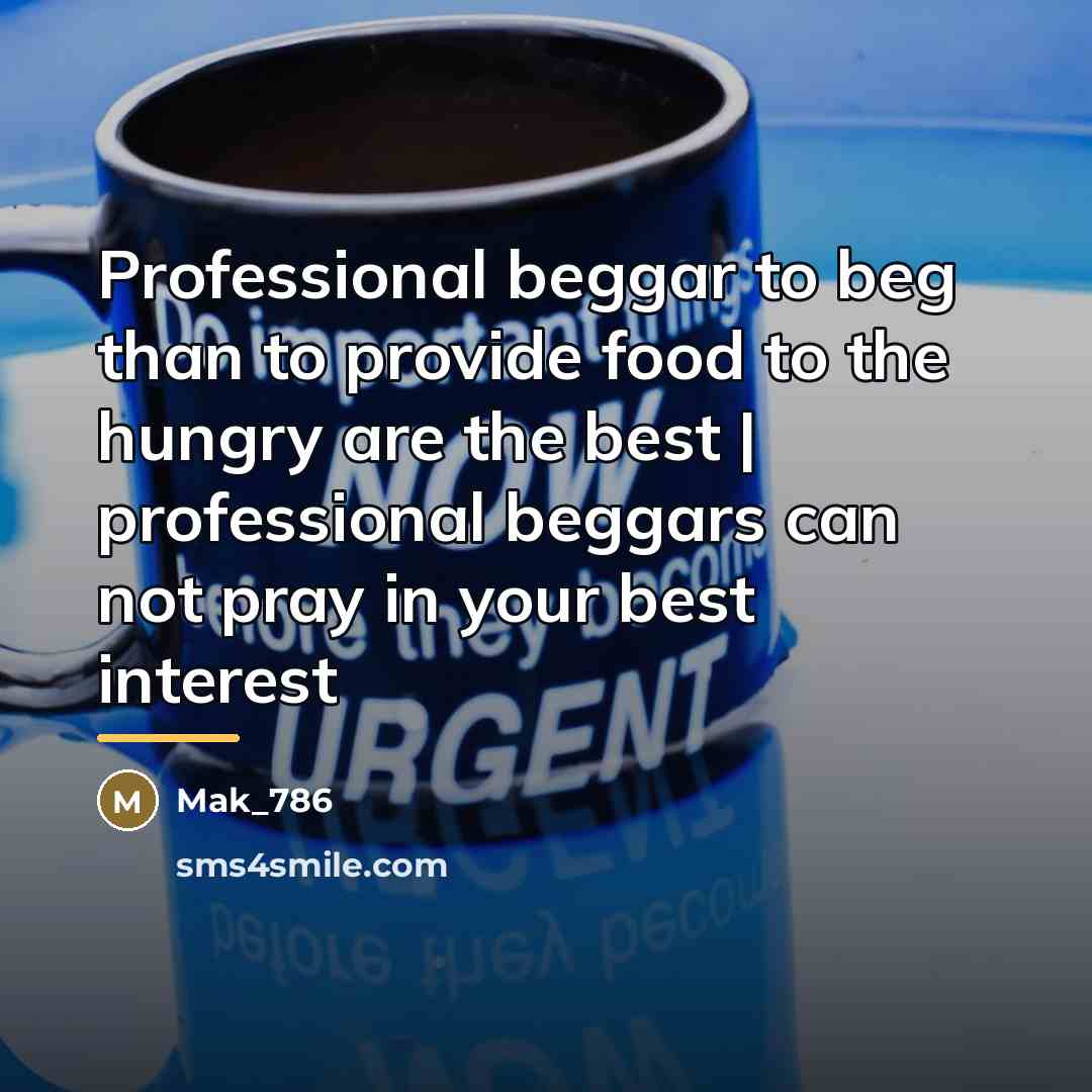 “Professional beggar to beg than to provide food to the…” quote by Mak_786