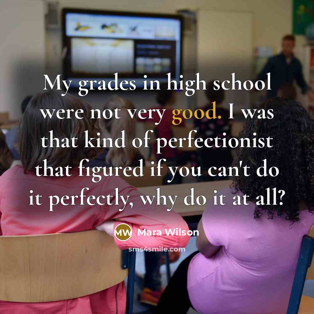 “My grades in high school were not very good. I…” quote by Mara Wilson