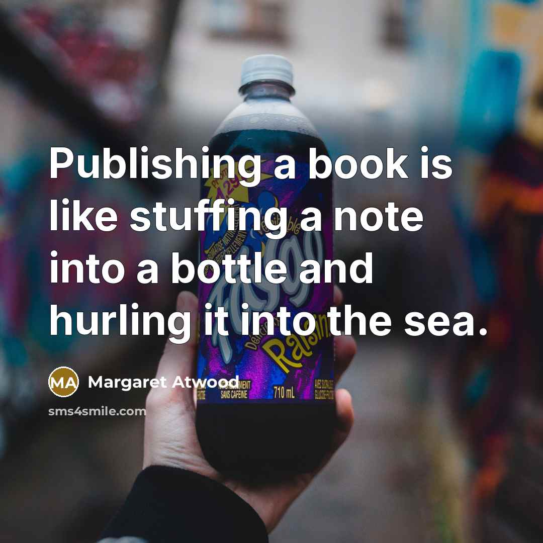 “Publishing a book is like stuffing a note into a…” quote by Margaret Atwood