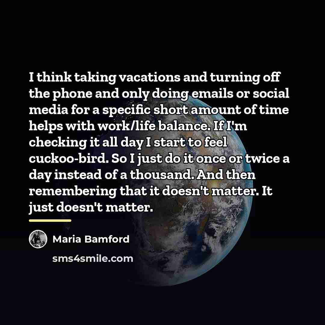 “I think taking vacations and turning off the phone and…” quote by Maria Bamford