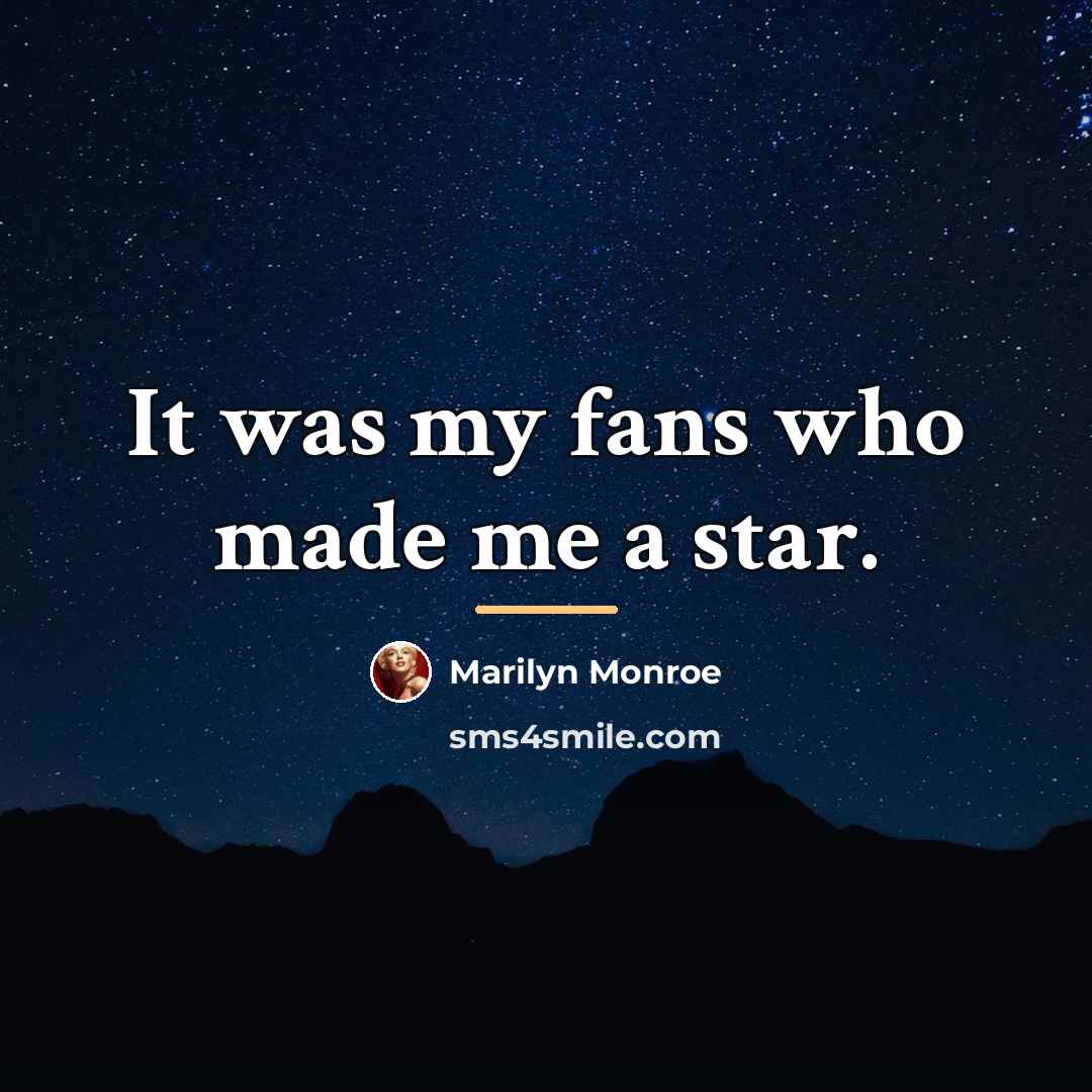 “It was my fans who made me a star.…” quote by Marilyn Monroe