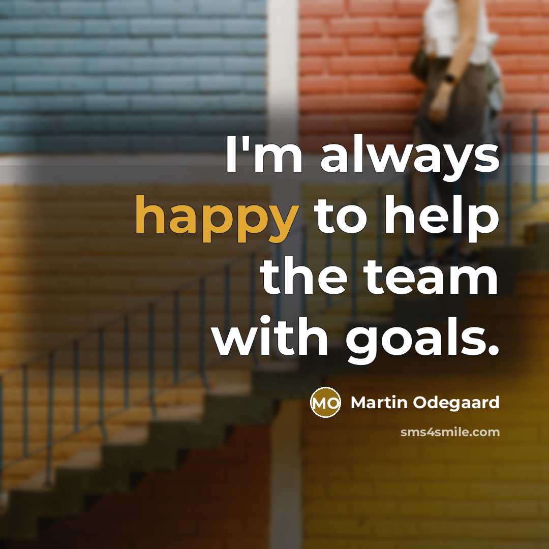 “I'm always happy to help the team with goals.…” quote by Martin Odegaard