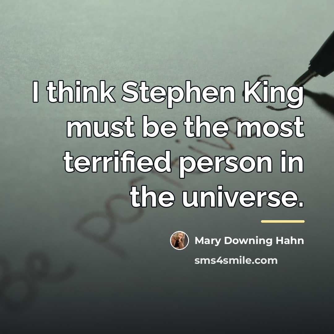 “I think Stephen King must be the most terrified person…” quote by Mary Downing Hahn