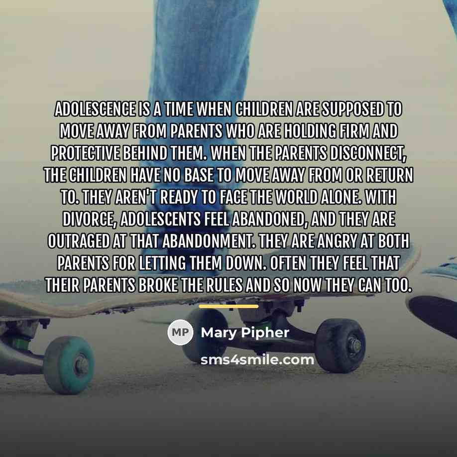 “Adolescence is a time when children are supposed to move…” quote by Mary Pipher