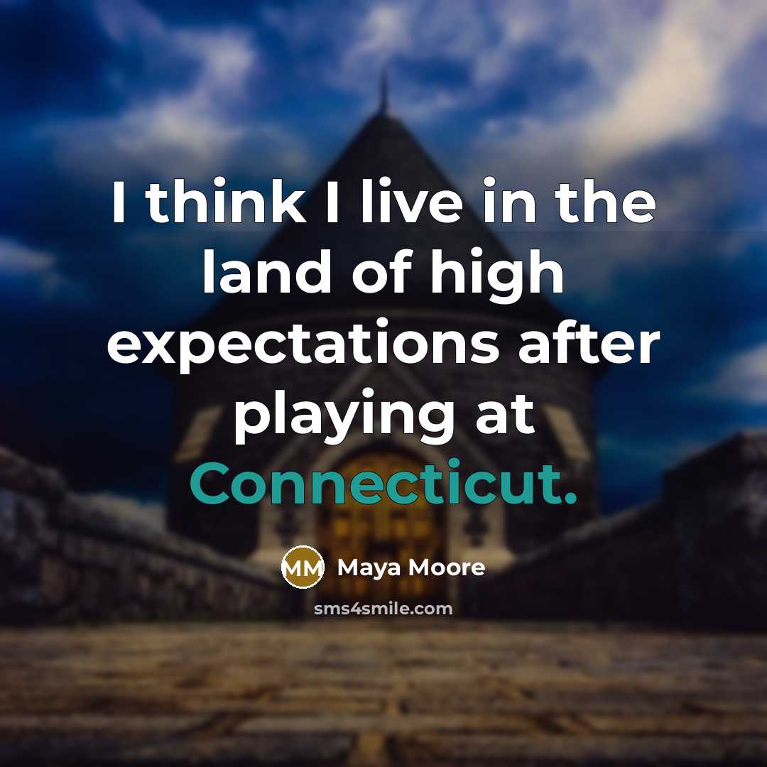 “I think I live in the land of high expectations after playing at Connecticut.” quote by Maya Moore