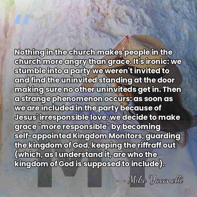 Nothing in the church makes people in the church more angry than&hellip; - Mike Yaconelli