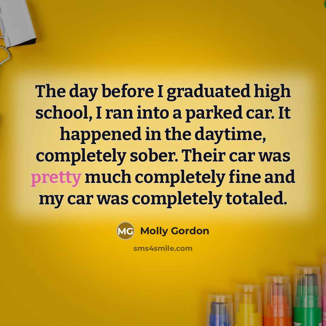 “The day before I graduated high school, I ran into…” quote by Molly Gordon