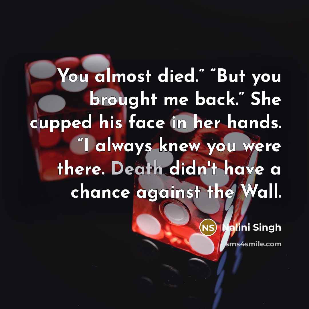 “You almost died.” “But you brought me back.” She cupped…” quote by Nalini Singh