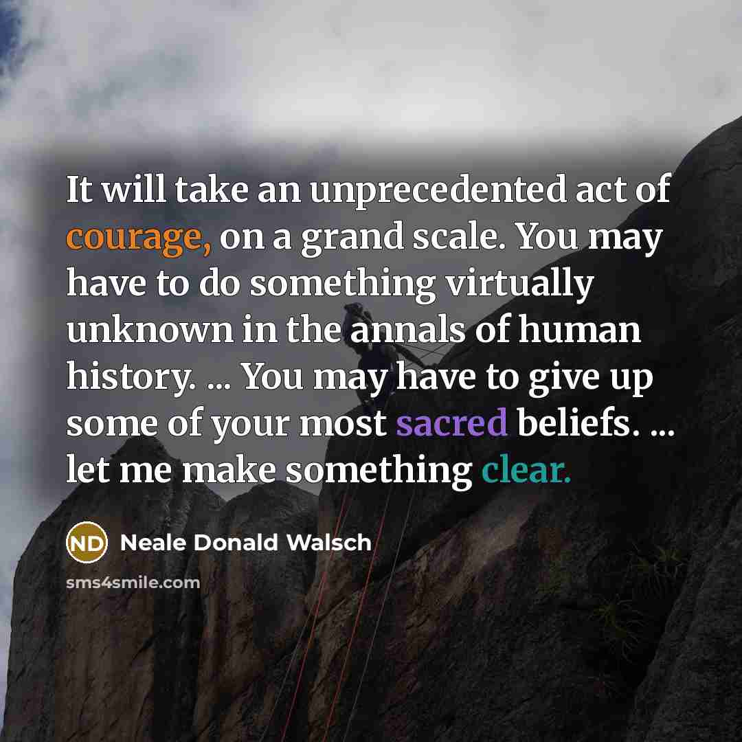 “It will take an unprecedented act of courage, on a…” quote by Neale Donald Walsch