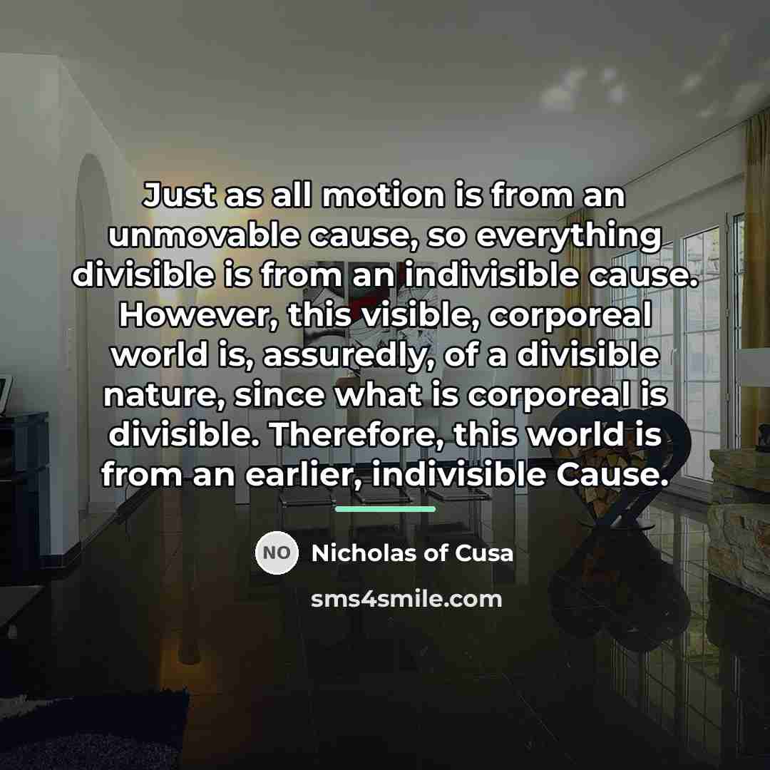 “Just as all motion is from an unmovable cause, so…” quote by Nicholas of Cusa