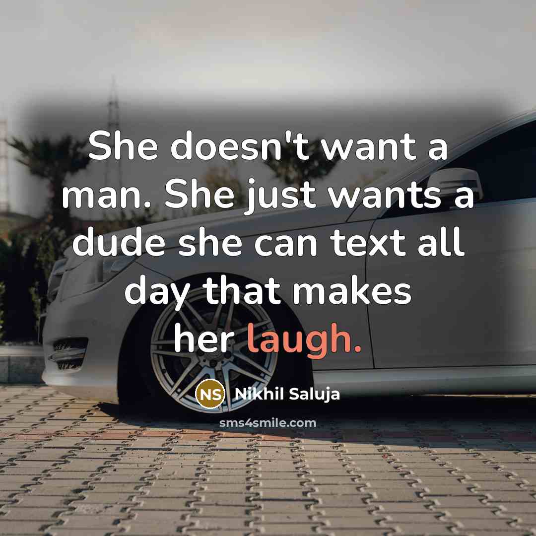 “She doesn't want a man. She just wants a dude…” quote by Nikhil Saluja
