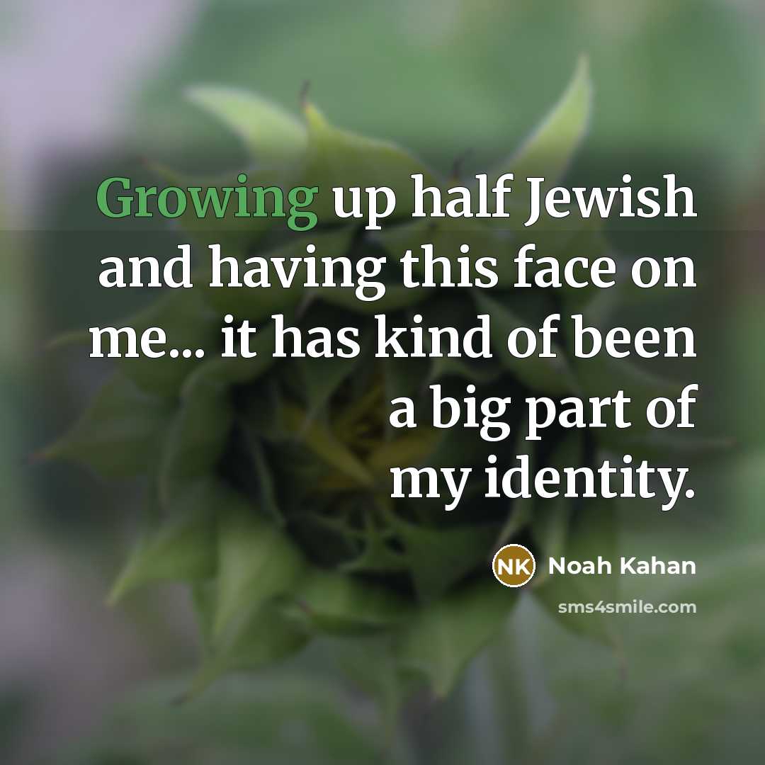 “Growing up half Jewish and having this face on me...…” quote by Noah Kahan