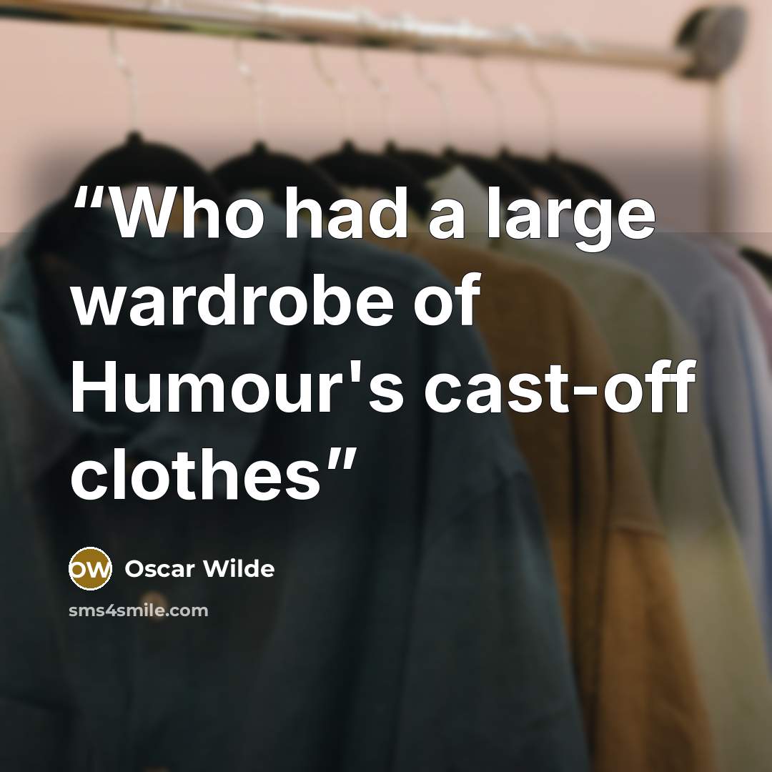 “Who had a large wardrobe of Humour's cast-off clothes” quote by Oscar Wilde