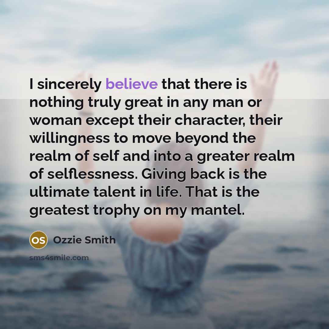 “I sincerely believe that there is nothing truly great in…” quote by Ozzie Smith