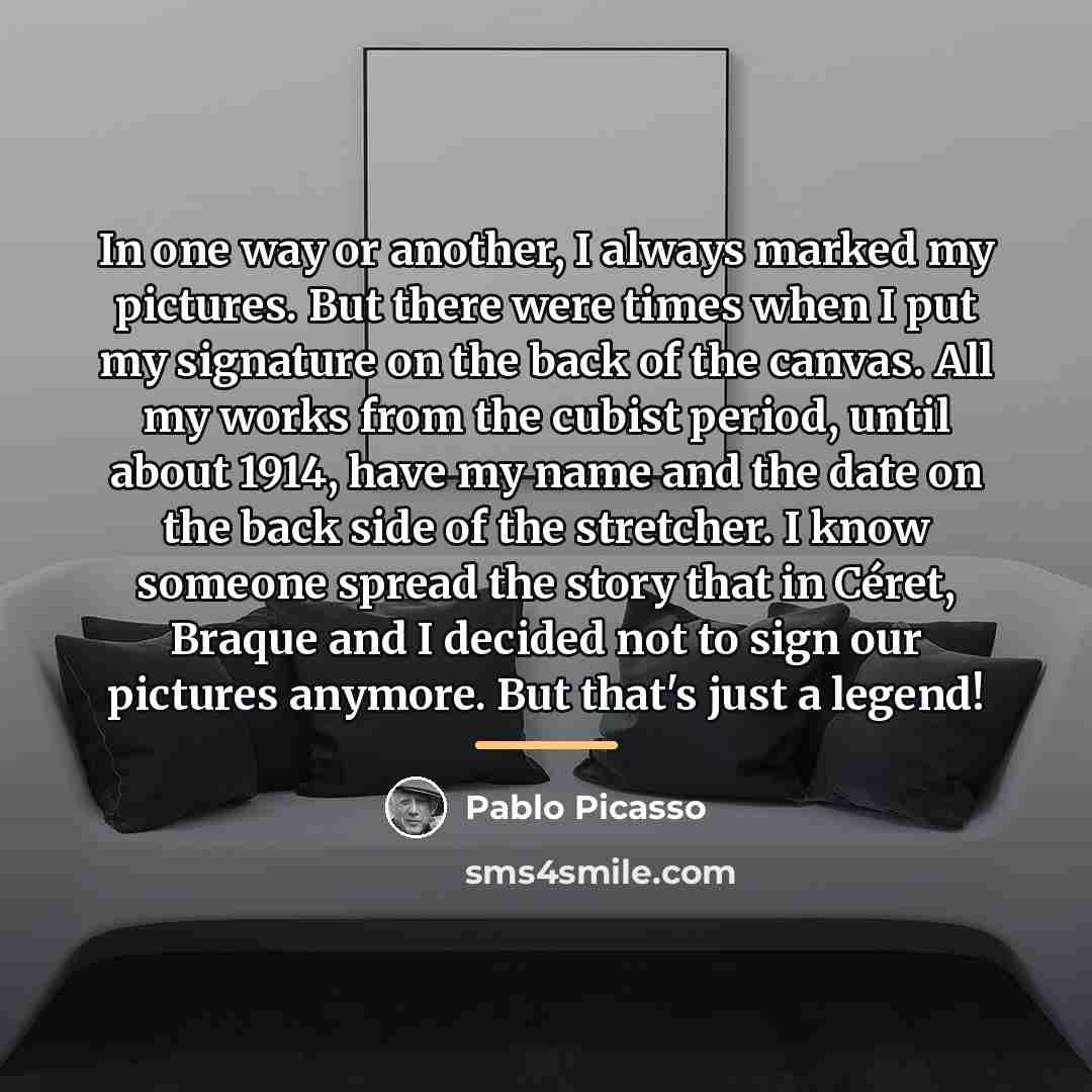 “In one way or another, I always marked my pictures.…” quote by Pablo Picasso
