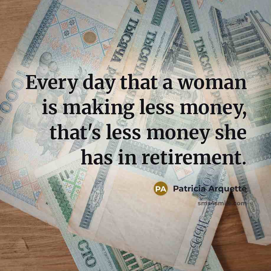 “Every day that a woman is making less money, that's…” quote by Patricia Arquette