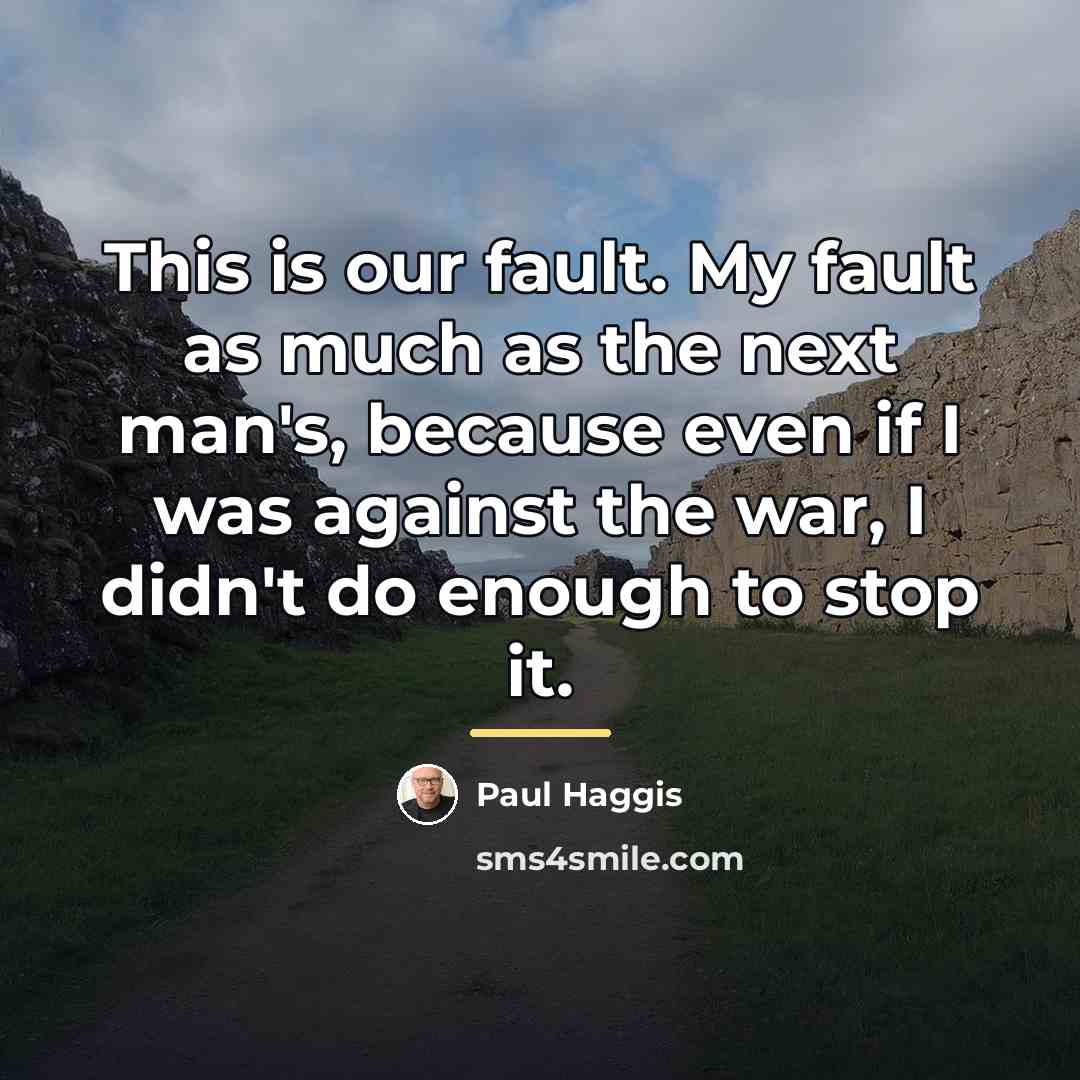 “This is our fault. My fault as much as the…” quote by Paul Haggis