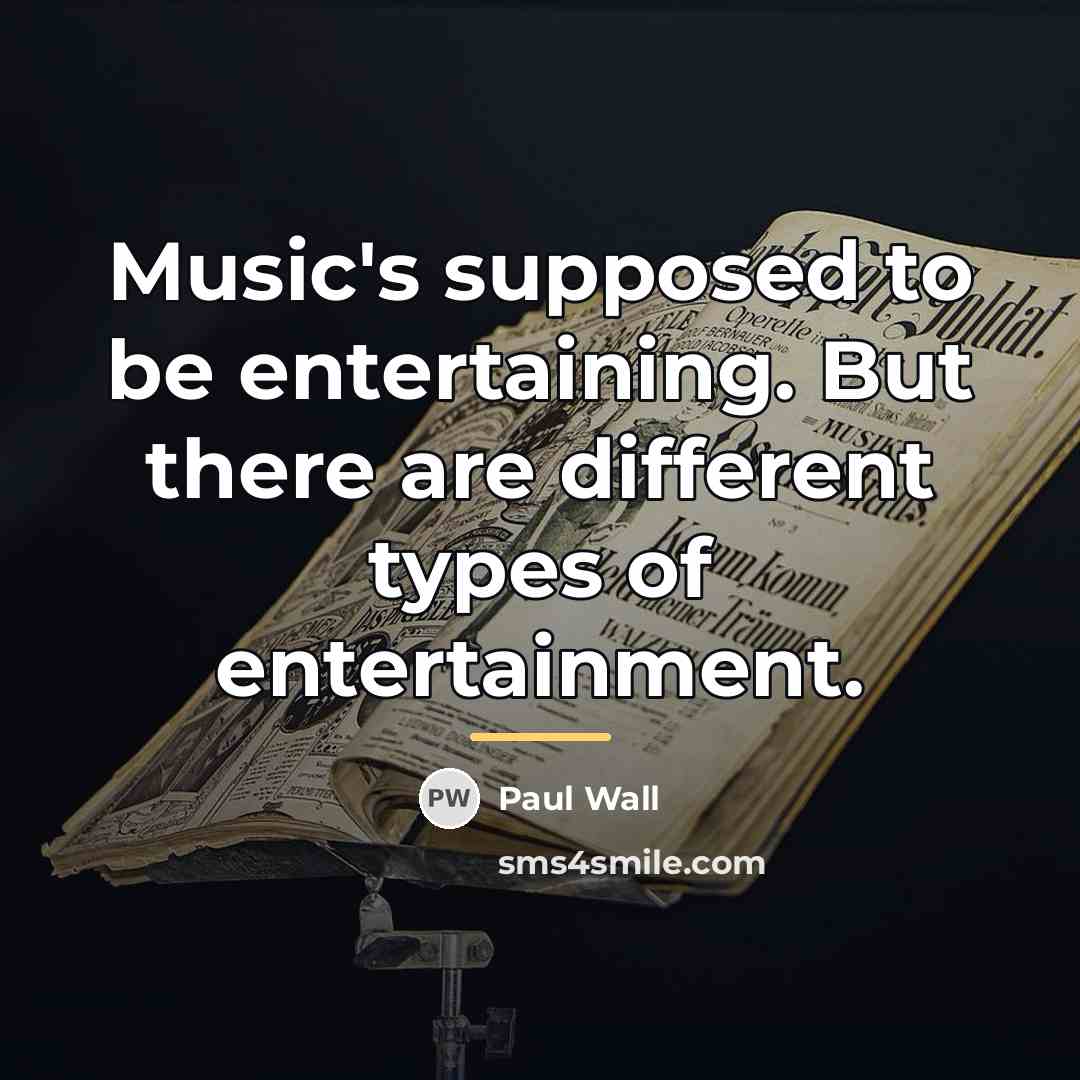 “Music's supposed to be entertaining. But there are different types…” quote by Paul Wall